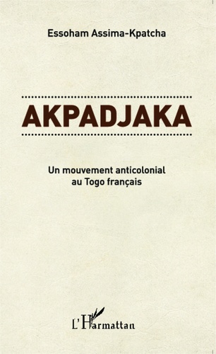 Akpadjaka. Un mouvement anticolonial au Togo français