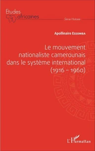 Le mouvement nationaliste camerounais dans le système international (1916-1960)