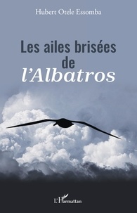 Essomba hubert Otele - Les ailes brisées de l'Albatros.