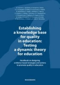 Establishing a Knowledge Base for Quality in Education: Testing a Dynamic Theory for Education - Handbook on Designing Evidence-based Strategies and Actions to Promote Quality in Education.
