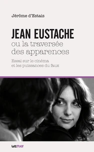 Jean Eustache ou la traversée des apparences