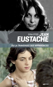 Jean Eustache ou la traversée des apparences