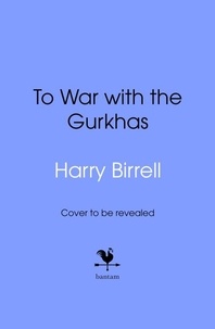 Estate of Harry Birrell et James Holland - To War with the Gurkhas: War Diaries.