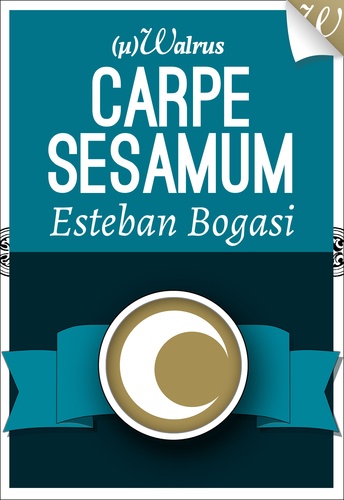 Esteban Bogasi - Carpe Sesamum.