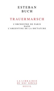 Esteban Buch - Trauermarsch - L'Orchestre de Paris dans l'Argentine de la dictature.