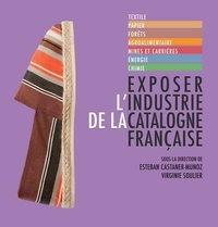 Esteban Castañer Muñoz et Virginie Soulier - Exposer l'industrie de la Catalogne française.