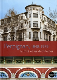 Esteban Castañer Muñoz - Perpignan, 1848-1939 - La cité et les architectes.
