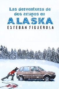  Esteban Figuerola - Las desventuras de dos amigos en Alaska.