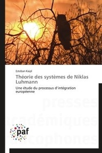 Esteban Kaipl - Théorie des systèmes de Niklas Luhmann - Une étude du processus d'intégration européenne.