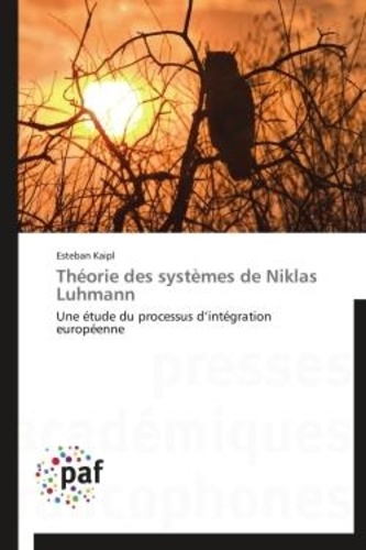 Esteban Kaipl - Théorie des systèmes de Niklas Luhmann - Une étude du processus d'intégration européenne.