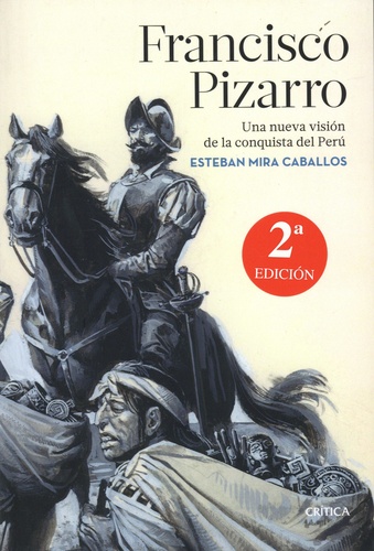 Esteban Mira Caballos - Francisco Pizarro - Una nueva visión de la conquista del Perú.