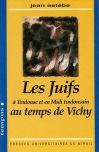 Les juifs à Toulouse et en Midi toulousain au temps de Vichy