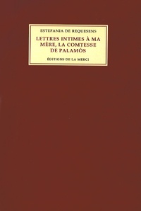 Estefania de Requesens - Lettres intimes à ma mère, la comtesse de Palamos.