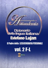 Dizionario della lingua italiana Antiacademia Vol. 2  F-L