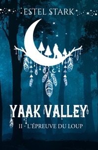 Estel Stark - Yaak Valley 2 : L'épreuve du loup - Yaak Valley.