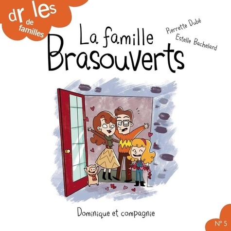 Estelle Bachelard et Pierrette Dubé - Drôles de familles !  : La famille Brasouverts.
