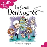 Estelle Bachelard et Pierrette Dubé - Drôles de familles !  : La famille Dentsucrée.