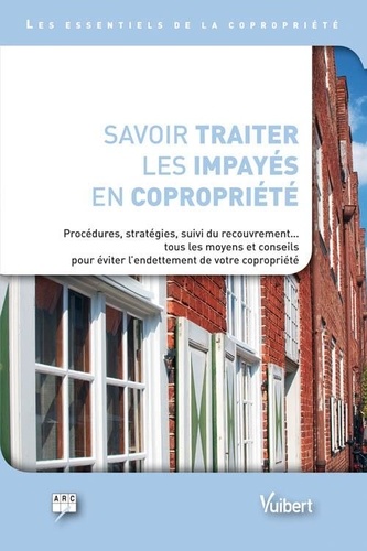 Estelle Baron - Savoir traiter les impayés en copropriété - Procédures, stratégies, suivi du recouvrement... tous les moyens et conseils pour éviter l'endettement de votre copropiété.