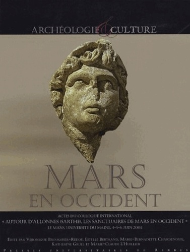 Estelle Bertrand et Marie-Claude L'Huillier - Mars en Occident - Actes du colloque international "Autour d'Allones (Sarthe), les sanctuaires de Mars en Occident", 4-5-6 juin 2003.
