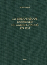 Estelle Boeuf - La bibliothèque parisienne de Gabriel Naudé en 1630 - Les lectures d'un libertin érudit.