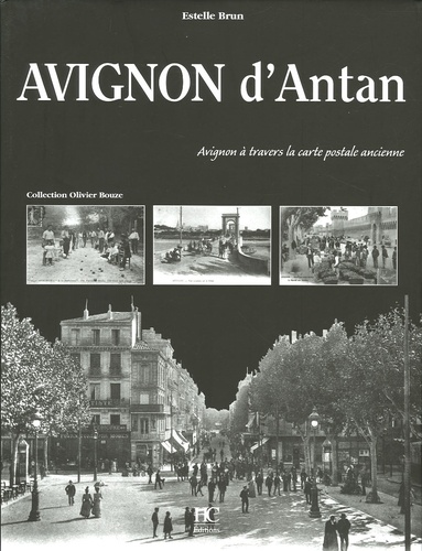 Estelle Brun - Avignon d'Antan - Avignon à travers la carte postale ancienne.