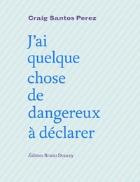 J'ai quelque chose de dangereux à déclarer