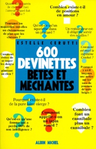 Estelle Cerutti - 600 devinettes bêtes et méchantes.
