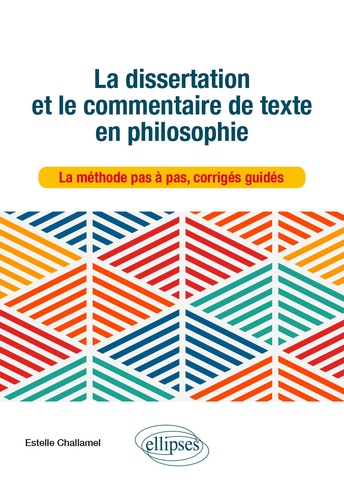 La dissertation et le commentaire de texte en philosophie. La méthode pas à pas, corrigés guidés