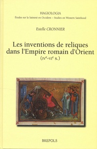 Estelle Cronnier - Les inventions de reliques dans l'Empire romain d'Orient - (IVe-VIe s.).