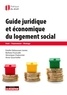 Estelle Debaussart-joniec et Véronique Chatonnier - Guide juridique et économique du logement social - Droit, financement, montage.