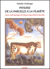 Estelle Deléage - Paysans, de la parcelle à la planète - Socio-anthropologie du Réseau agriculture durable.
