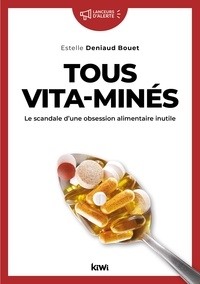 Estelle Deniaud Boüet - Tous vita-minés - Les dangers d’une obsession alimentaire inutile.