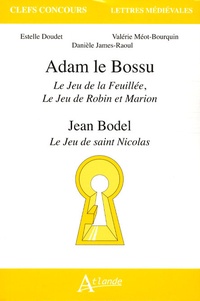 Estelle Doudet et Valérie Méot-Bourquin - Adam le Bossu, Le Jeu de la Feuillée, Le Jeu de Robin et Marion ; Jean Bodel, Le Jeu de saint Nicolas.