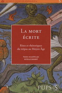 Estelle Doudet et  Collectif - La mort écrite - Rites et rhétoriques du trépas au Moyen Age.