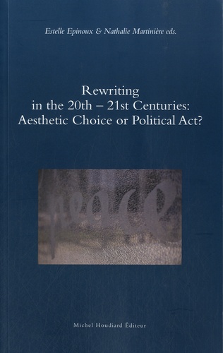 Estelle Epinoux et Nathalie Martinière - Rewriting in the 20th-21st Centuries: Aesthetic Choice or Political Act?.