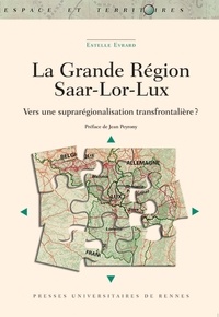 Estelle Evrard - La grande région Saar-Lor-Lux - Vers une suprarégionalisation transfrontalière  ?.