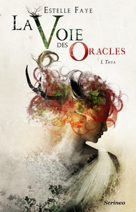 Estelle Faye - La Voie des Oracles Tome 1 : Thya.