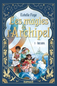 Estelle Faye - Les magies de l'archipel Tome 1 : Arcadia.