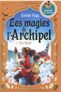 Estelle Faye - Les magies de l'archipel Tome 3 : L'île pirate.