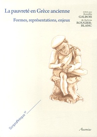 Estelle Galbois et Sylvie Rougier-Blanc - La pauvreté en Grèce ancienne - Formes, représentations, enjeux.