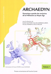 Estelle Gauthier et Murielle Georges-Leroy - Archaedyn - Dynamique spatiale des territoires de la Préhistoire au Moyen Age Volume 1.