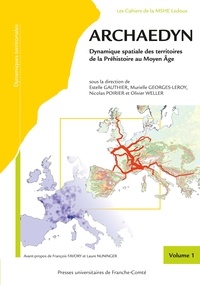 Estelle Gauthier et Murielle Georges-Leroy - Archaedyn - Dynamique spatiale des territoires de la Préhistoire au Moyen Age Volume 1.