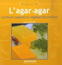Estelle Guerven - L'agar-agar - Gélifiant naturel et végétal bienfaisant.