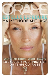 Estelle Lefébure - Orahe, ma méthode anti-âge.