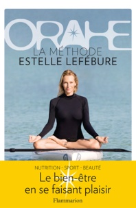 Estelle Lefébure et Sophie Rouanet - Orahe - La méthode Estelle Lefébure.