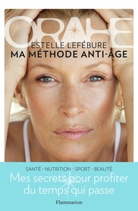 Estelle Lefébure - Orahe - Ma méthode anti-âge.