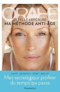 Estelle Lefébure - Orahe - Ma méthode anti-âge.