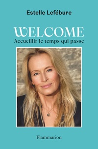 Estelle Lefébure - Welcome - Accueillir le temps qui passe.