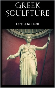 Estelle M. Hurll - Greek Sculpture.