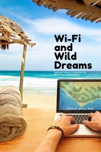  Estelle-Maria Reed - Wi-Fi and Wild Dreams: Shoestring Stories of Digital Nomadism.